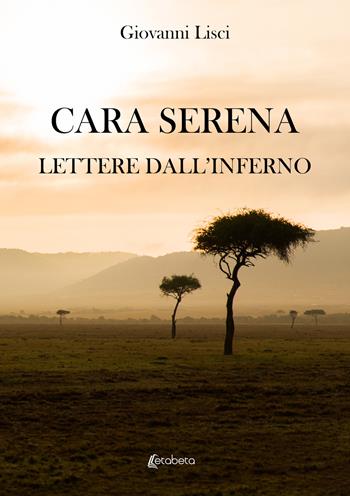 Cara Serena. Lettere dall’inferno - Giovanni Lisci - Libro EBS Print 2023 | Libraccio.it