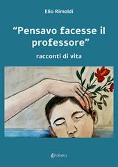 «Pensavo facesse il professore». Racconti di vita