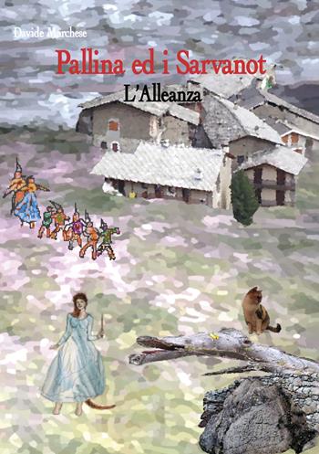 Pallina ed i Sarvanot. L'alleanza - Davide Marchese - Libro EBS Print 2023 | Libraccio.it
