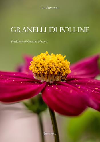 Granelli di polline - Lia Savarino - Libro EBS Print 2023 | Libraccio.it