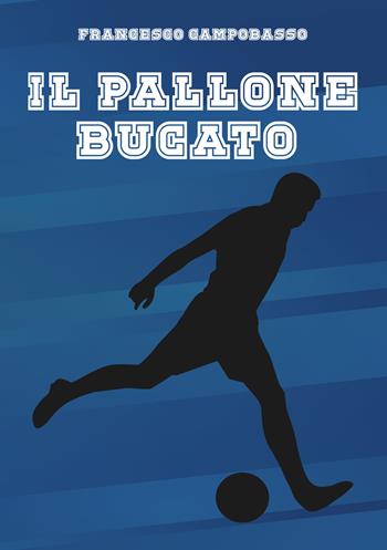 Il pallone bucato - Francesco Campobasso - Libro EBS Print 2023 | Libraccio.it