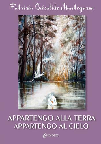 Appartengo alla terra appartengo al cielo - Patrizia Crisalide Mantegazza - Libro EBS Print 2023 | Libraccio.it