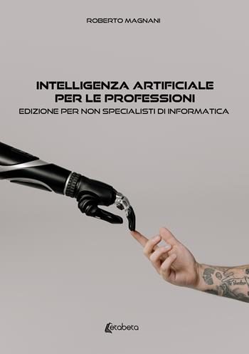 Intelligenza artificiale per le professioni. Edizione per non specialisti di informatica - Roberto Magnani - Libro EBS Print 2023 | Libraccio.it