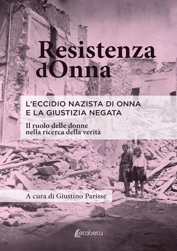 Resistenza dOnna. L'eccidio nazista di Onna e la giustizia negata. Il ruolo delle donne nella ricerca della verità - Giustino Parisse - Libro EBS Print 2023 | Libraccio.it