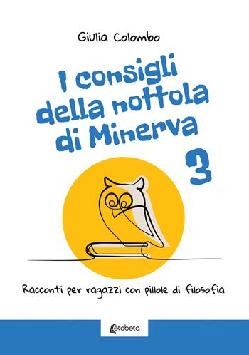 I consigli della nottola di Minerva. Racconti per ragazzi con pillole di filosofia. Vol. 3 - Giulia Colombo - Libro EBS Print 2023 | Libraccio.it