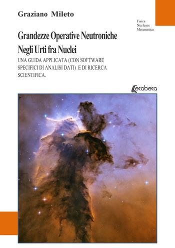 Grandezze operative neutroniche negli urti fra nuclei. Una guida applicata (con software specifici di analisi dati) e di ricerca scientifica - Graziano Mileto - Libro EBS Print 2023 | Libraccio.it