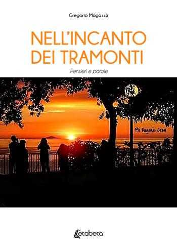 Nell’incanto dei tramonti. Pensieri e parole - Gregorio Magazzù - Libro EBS Print 2023 | Libraccio.it