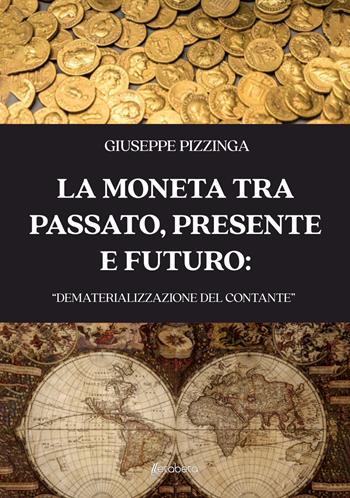 La moneta tra passato, presente e futuro: «dematerializzazione del contante» - Antonio Giuseppe Pizzinga - Libro EBS Print 2023 | Libraccio.it