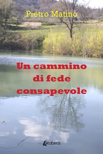 Un cammino di fede consapevole - Pietro Matino - Libro EBS Print 2023 | Libraccio.it