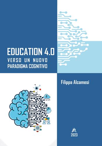 Education 4.0. Verso un nuovo paradigma cognitivo - Filippa Alcamesi - Libro EBS Print 2023 | Libraccio.it