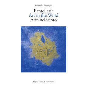 Pantelleria. Art in the wind-Arte nel vento. Ediz. bilingue - Antonella Benvegna - Libro EBS Print 2023 | Libraccio.it