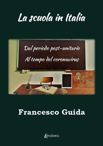 La scuola in Italia. Dal periodo post-unitario al tempo del coronavirus - Francesco Guida - Libro EBS Print 2023 | Libraccio.it