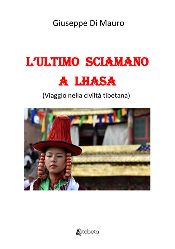 L'ultimo sciamano a Lhasa (viaggio nella civiltà tibetana) - Giuseppe Di Mauro - Libro EBS Print 2023 | Libraccio.it