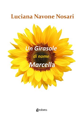Un girasole di nome Marcella - Luciana Navone Nosari - Libro EBS Print 2023 | Libraccio.it