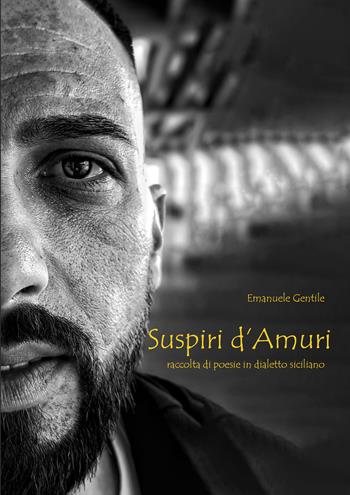 Suspiri d'amuri. Raccolta di poesie in dialetto siciliano - Emanuele Gentile - Libro EBS Print 2023 | Libraccio.it