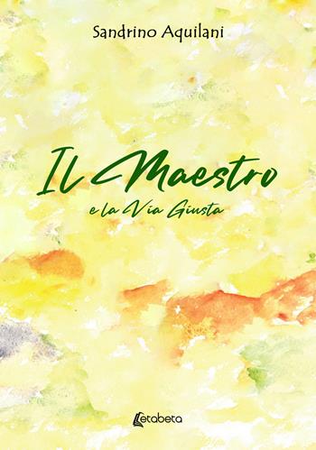 Il Maestro. E la via giusta - Sandrino Aquilani - Libro EBS Print 2023 | Libraccio.it