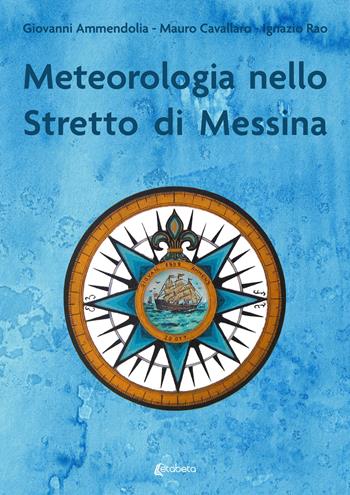 Meteorologia nello stretto di Messina - Giovanni Ammendolia, Mauro Cavallaro, Ignazio Rao - Libro EBS Print 2023 | Libraccio.it