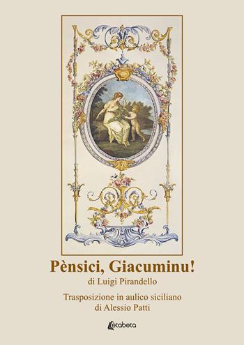 Pènsici, Giacuminu! di Luigi Pirandello. Trasposizione in aulico siciliano di Alessio Patti - Alessio Patti - Libro EBS Print 2023 | Libraccio.it