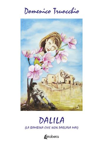 Dalila (la bambina che non parlava mai) - Domenico Truocchio - Libro EBS Print 2023 | Libraccio.it