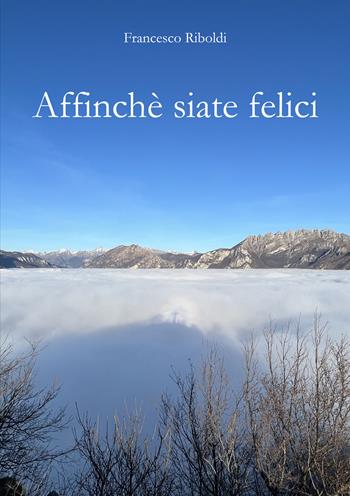 Affinchè siate felici - Francesco Riboldi - Libro EBS Print 2023 | Libraccio.it