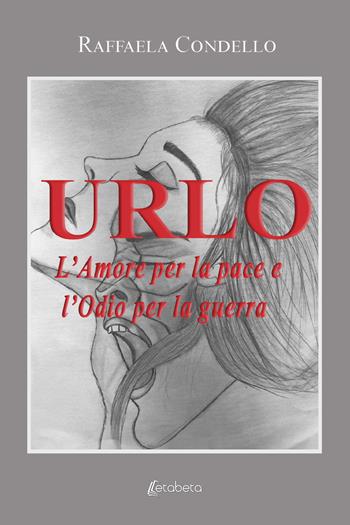 Urlo. L'amore per la pace e l'odio per la guerra - Raffaela Condello - Libro EBS Print 2023 | Libraccio.it