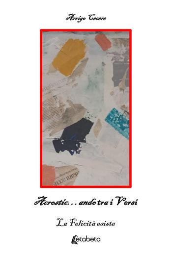 Acrostic...ando tra i versi. La felicità esiste - Arrigo Cecere - Libro EBS Print 2023 | Libraccio.it