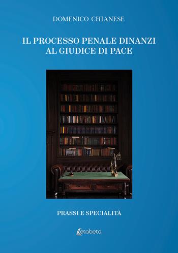 Il processo penale dinanzi al giudice di pace. Prassi e specialità - Domenico Chianese - Libro EBS Print 2023 | Libraccio.it