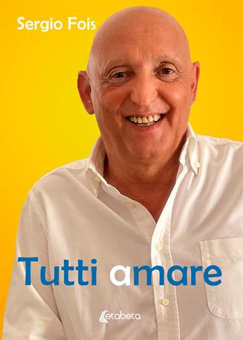 Tutti amare - Sergio Fois - Libro EBS Print 2023 | Libraccio.it