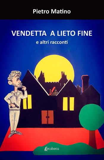 Vendetta a lieto fine. E altri racconti - Pietro Matino - Libro EBS Print 2023 | Libraccio.it