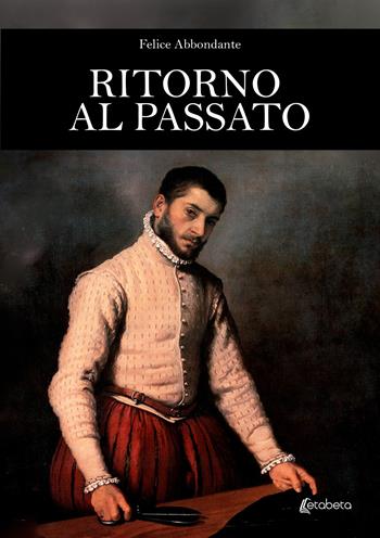 Ritorno al passato - Felice Abbondante - Libro EBS Print 2023 | Libraccio.it
