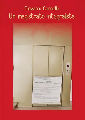 Un magistrato integralista - Giovanni Cannella - Libro EBS Print 2023 | Libraccio.it