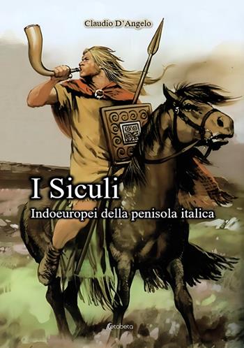 I Siculi. Indoeuropei della penisola italica - Claudio D'Angelo - Libro EBS Print 2024 | Libraccio.it
