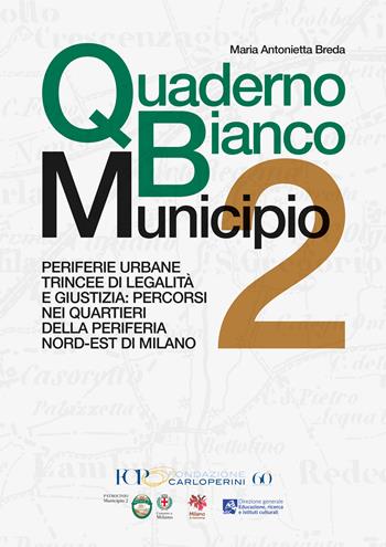 Quaderno Bianco Municipio 2. Periferie urbane trincee di legalità e giustizia: percorsi nei quartieri della periferia nord-est di Milano - Maria Antonietta Breda - Libro EBS Print 2024 | Libraccio.it