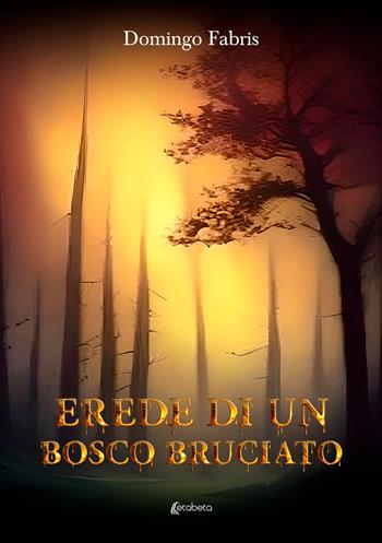 Erede di un bosco bruciato - Domingo Fabris - Libro EBS Print 2024 | Libraccio.it