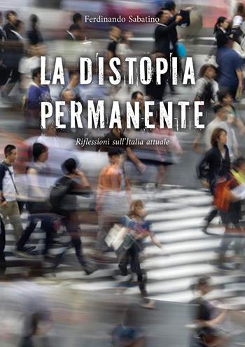 La distopia permanente. Riflessioni sull’Italia attuale - Ferdinando Sabatino - Libro EBS Print 2024 | Libraccio.it
