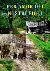 Per amor dei nostri figli. Alesso, giugno 1943: donne in rivolta al Mulinàt