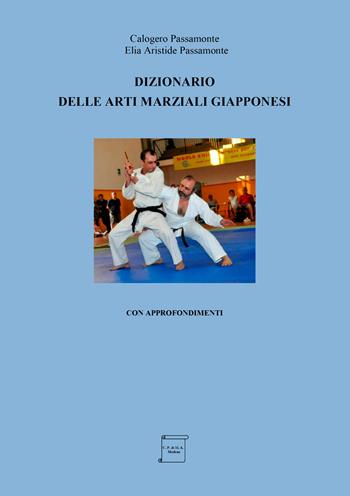 Dizionario delle arti marziali giapponesi. Con approfondimenti - Calogero Passamonte, Elia Aristide Passamonte - Libro EBS Print 2024 | Libraccio.it