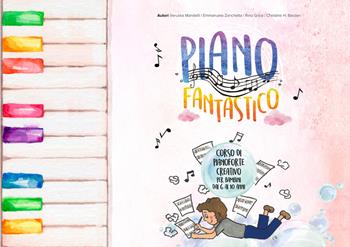 Piano Fantastico. Corso di pianoforte creativo per bambini dai 6 ai 10 anni - Veruska Mandelli, Emmanuela Zanchetta, Rino Grice - Libro EBS Print 2024 | Libraccio.it