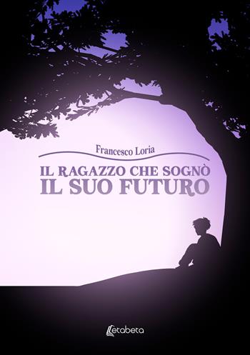 Il ragazzo che sognò il suo futuro - Francesco Loria - Libro EBS Print 2024 | Libraccio.it