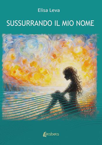 Sussurrando il mio nome - Elisa Leva - Libro EBS Print 2024 | Libraccio.it