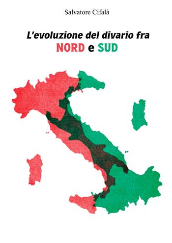 L'evoluzione del divario fra nord e sud - Salvatore Cifalà - Libro EBS Print 2024 | Libraccio.it