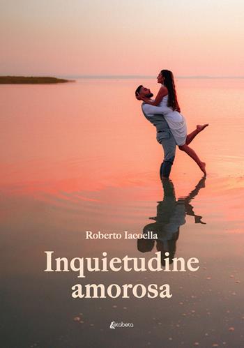 Inquietudine amorosa - Roberto Iacoella - Libro EBS Print 2024 | Libraccio.it