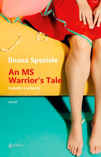 An MS warrior's tale. Sedotta e sclerata - Ileana Speziale - Libro EBS Print 2024 | Libraccio.it