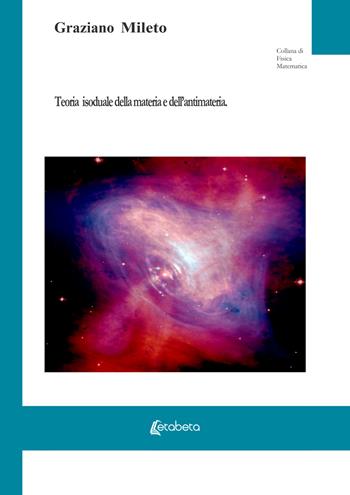 Teoria isoduale della materia e dell'antimateria - Graziano Mileto - Libro EBS Print 2024 | Libraccio.it
