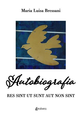 Autobiografia. Res sint ut sunt aut non sint - Maria Luisa Bressani - Libro EBS Print 2024 | Libraccio.it