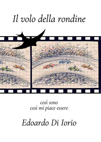 Il volo della rondine. Così sono, così mi piace - Edoardo Di Iorio - Libro EBS Print 2024 | Libraccio.it