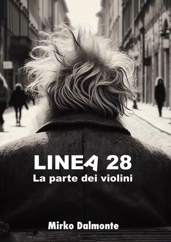 Linea 28. La parte dei violini - Mirko Dalmonte - Libro EBS Print 2024 | Libraccio.it
