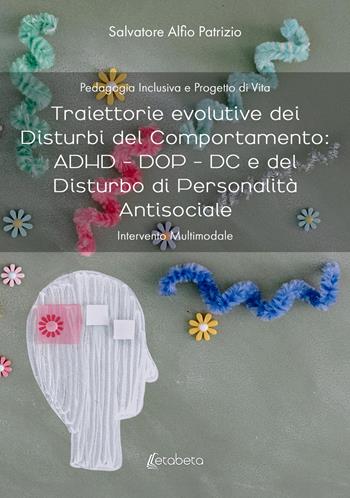 Traiettorie evolutive dei disturbi del comportamento: ADHD - DOP - DC e del disturbo di personalità antisociale. Intervento multimodale - Salvatore Alfio Patrizio - Libro EBS Print 2024 | Libraccio.it