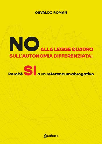 No alla legge quadro sull’autonomia differenziata! Perché Sì a un referendum abrogativo - Osvaldo Roman - Libro EBS Print 2024 | Libraccio.it