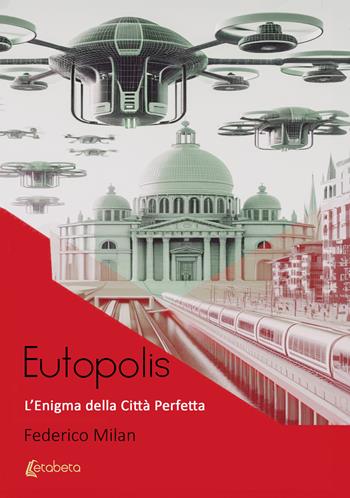 Eutopolis. L’enigma della città perfetta - Federico Milan - Libro EBS Print 2024 | Libraccio.it